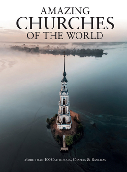 Hardcover Amazing Churches of the World: More Than 100 Cathedrals, Chapels & Basilicas Book