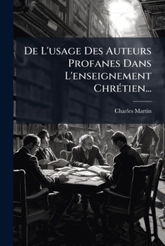 Paperback de l'Usage Des Auteurs Profanes Dans l'Enseignement Chrétien... [French] Book