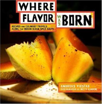 Hardcover Where Flavor Was Born: Recipes and Culinary Travels Along the Indian Ocean Spice Route Book