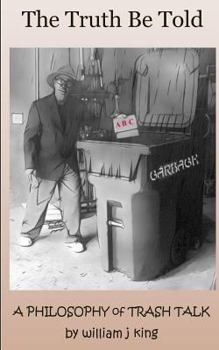 Paperback The Truth Be Told: A Philosophy of Trash Talk Book