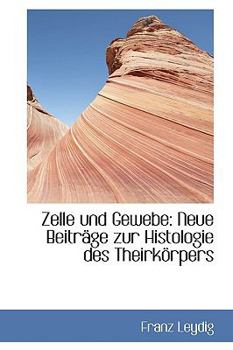 Zelle und Gewebe : Neue BeitrSge zur Histologie des Theirk?rpers