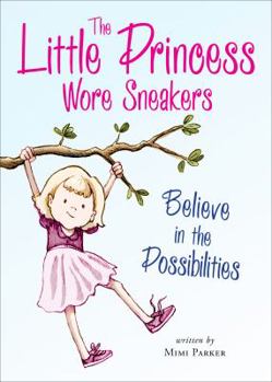 Paperback The Little Princess Wore Sneakers: Believe in the Possibilities Book