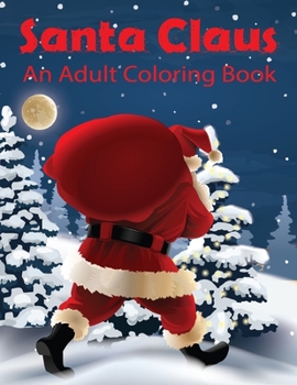Santa Claus An Adult Coloring Book: beautiful colouring book with Christmas designs.