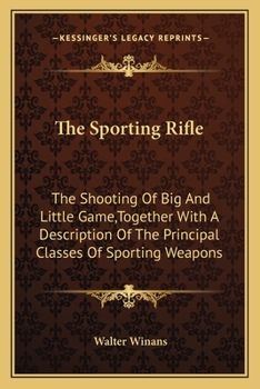 Paperback The Sporting Rifle: The Shooting Of Big And Little Game, Together With A Description Of The Principal Classes Of Sporting Weapons Book