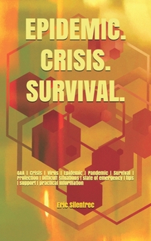 EPIDEMIC. CRISIS. SURVIVAL.: Q&A |  Crisis | Virus | Epidemic | Pandemic | Survival | Protection | Difficult situations | state of emergency  | tips | ... practical information (MAGNETIC WORD – BOOK)