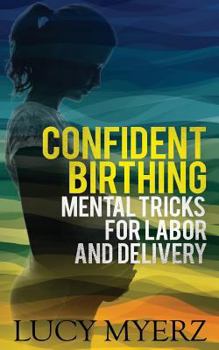 Paperback Confident birthing: Mental tricks for labor and delivery Book