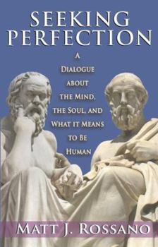 Seeking Perfection: A Dialogue About the Mind, the Soul, and What it Means to be Human