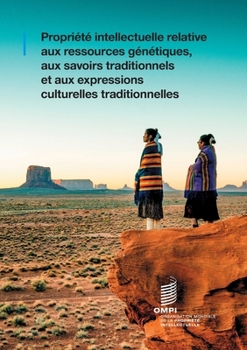 Paperback Propriété intellectuelle relative aux ressources génétiques, aux savoirs traditionnels et aux expressions culturelles traditionnelles. [French] Book