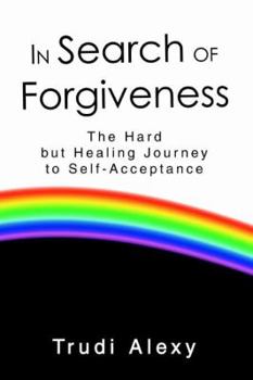 Hardcover In Search of Forgiveness: The Hard but Healing Journey to Self-Acceptance Book