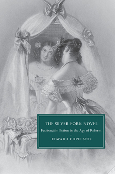 Paperback The Silver Fork Novel: Fashionable Fiction in the Age of Reform Book