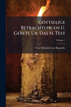 Paperback Gottselige Betrachtungen U. Gebete Üb. Das N. Test; Volume 7 Book