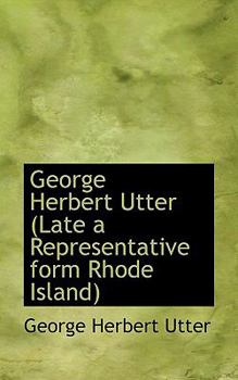 Paperback George Herbert Utter (Late a Representative Form Rhode Island) Book