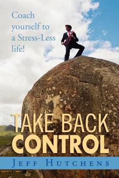 Paperback Take Back Control: Coach Yourself to a Stress-Less Life! Book