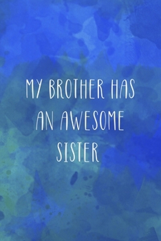 My Brother Has An Awesome Sister: All Purpose 6x9" Blank Lined Notebook Journal Way Better Than A Card Trendy Unique Gift Blue Watercolor Brother