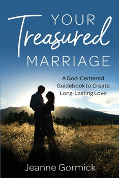 Paperback Your Treasured Marriage: A God-Centered Guidebook to Create Long-Lasting Love Book