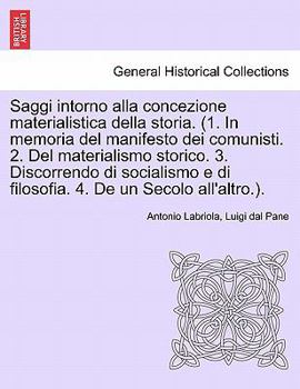 Paperback Saggi Intorno Alla Concezione Materialistica Della Storia. (1. in Memoria del Manifesto Dei Comunisti. 2. del Materialismo Storico. 3. Discorrendo Di Book