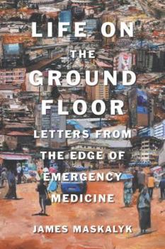 Hardcover Life on the Ground Floor: Letters from the Edge of Emergency Medicine Book