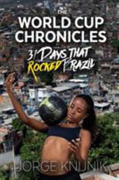 Paperback The World Cup Chronicles: 31 Days that Rocked Brazil Book