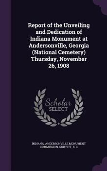 Hardcover Report of the Unveiling and Dedication of Indiana Monument at Andersonville, Georgia (National Cemetery) Thursday, November 26, 1908 Book