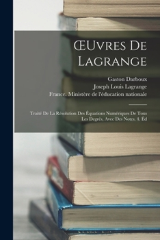 Paperback OEuvres De Lagrange: Traité De La Résolution Des Équations Numériques De Tous Les Degrés, Avec Des Notes. 4. Éd [French] Book