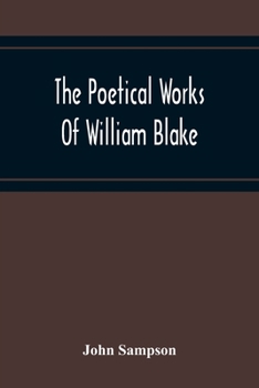 Paperback The Poetical Works Of William Blake; A New And Verbatim Text From The Manuscript Engraved And Letterpress Originals With Variorum Readings And Bibliog Book