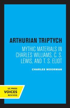 Paperback Arthurian Triptych: Mythic Materials in Charles Williams, C. S. Lewis, and T. S. Eliot Book
