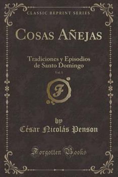 Paperback Cosas A?ejas, Vol. 1: Tradiciones Y Episodios de Santo Domingo (Classic Reprint) [Spanish] Book