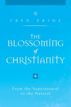 Paperback The Blossoming of Christianity: From the Supernatural to the Natural Book