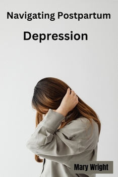 Navigating Postpartum Depression: Blossoming through darkness B0CN5QZTJF Book Cover
