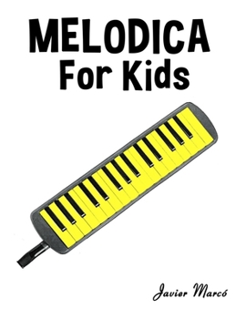Melodica for Kids: Christmas Carols, Classical Music, Nursery Rhymes, Traditional & Folk Songs! (Sheet Music Book for Kids)