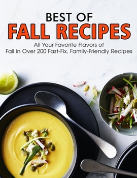 Paperback Best of Fall Recipes: All Your Favorite Flavors of Fall in Over 200 Fast-Fix, Family-Friendly Recipes Book