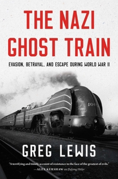 Hardcover The Nazi Ghost Train: Evasion, Betrayal, and Escape During World War II Book