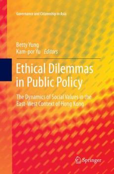 Paperback Ethical Dilemmas in Public Policy: The Dynamics of Social Values in the East-West Context of Hong Kong Book