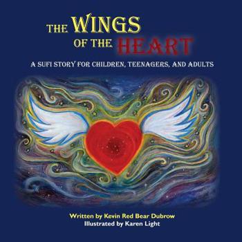 Paperback The Wings of the Heart: A Sufi Story for Children, Teenagers, and Adults Book