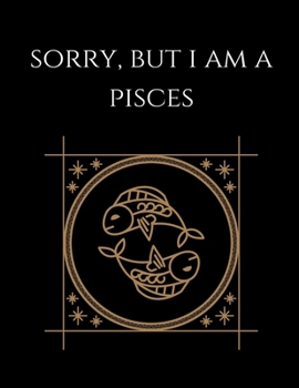 Paperback Sorry, but i'm a pisces: Pisces Notebook Astrology Horoscope Zodiac signs Book