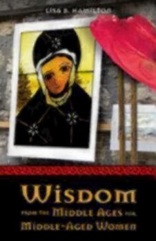 Paperback Wisdom from the Middle Ages for Middle-Aged Women Book
