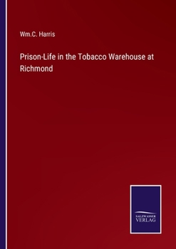 Paperback Prison-Life in the Tobacco Warehouse at Richmond Book