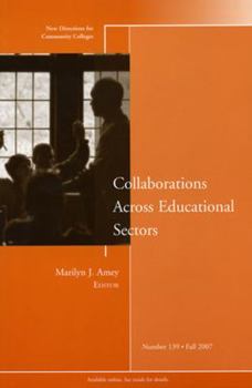 Collaborations Across Educational Sectors: New Directions for Community Colleges (J-B CC Single Issue Community Colleges)