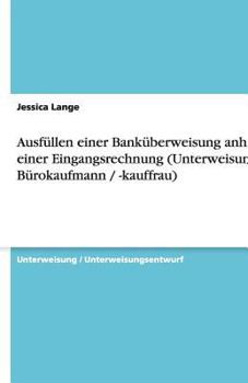 Paperback Ausfüllen einer Banküberweisung anhand einer Eingangsrechnung (Unterweisung Bürokaufmann / -kauffrau) [German] Book