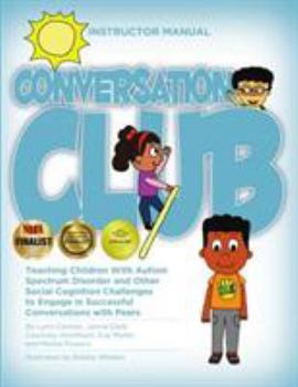 Paperback Conversation Club: Teaching Children with Autism Spectrum Disorder and Other Social Cognition Challenges to Engage in Successful Conversations with Peers Book