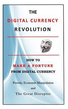 Paperback The Digital Currency Revolution: How to Make a Fortune from Digital Currency Book