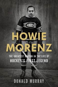 Paperback Howie Morenz: The Greatest Season in the Life of Hockey?s First Legend Book