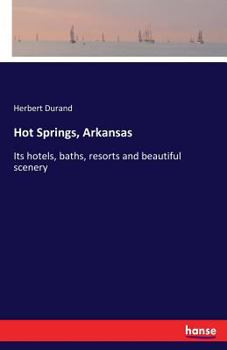 Paperback Hot Springs, Arkansas: Its hotels, baths, resorts and beautiful scenery Book