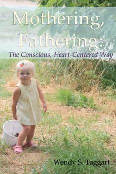 Paperback Mothering, Fathering: The Conscious, Heart-Centered Way Book