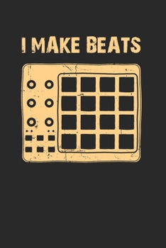 Paperback I Make Beats Notebook - Beat Producer Journal Planner Music Maker: Drum Machine Deejay Dj Organizer For Men Women Kids Book