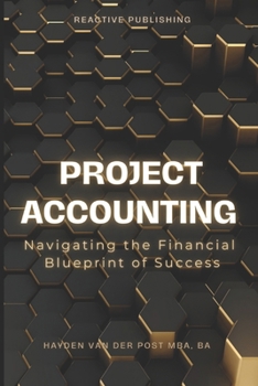 Project Accounting Navigating the Financial Blueprint of Success: A Comprehensive guide to Project Accounting for 2024