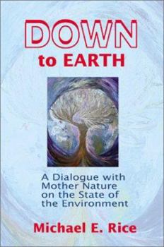 Down to Earth: A Dialogue with Mother Nature on the State of the Environment
