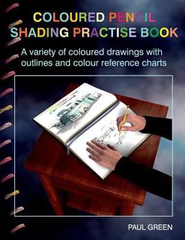 Paperback Coloured Pencil Shading Practise Book: A Variety of Coloured Drawings with Outlines and Coloured Reference Charts Book