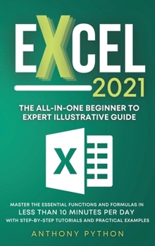 Hardcover Excel 2021: The All-in-One Beginner to Expert Illustrative Guide Master the Essential Functions and Formulas in Less Than 10 Minut Book