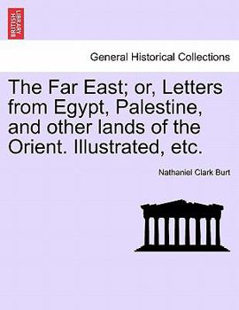 Paperback The Far East; Or, Letters from Egypt, Palestine, and Other Lands of the Orient. Illustrated, Etc. Book